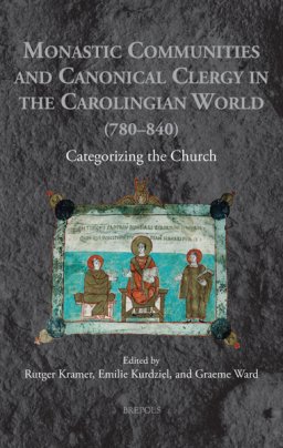 Monastic Communities and Canonical Clergy in the Carolingian World (780-840): Categorizing the Church