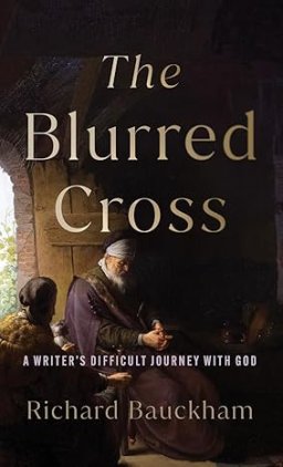 Blurred Cross: A Writer's Difficult Journey with God