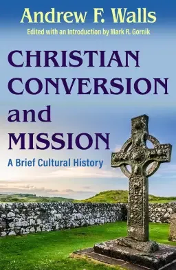 Christian Conversion and Mission: A Brief Cultural History