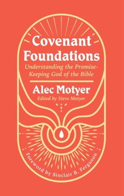 Covenant Foundations: Understanding the Promise-Keeping God of the Bible