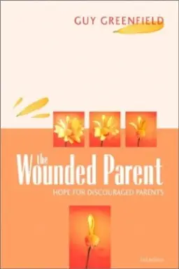 The Wounded Parent: Hope for Discouraged Parents