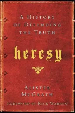 Heresy : A History Of Defending The Truth