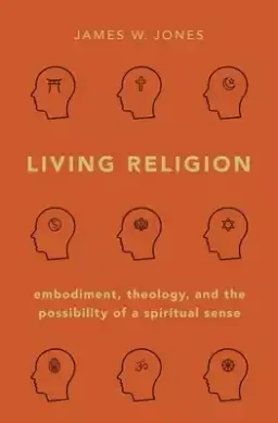 Living Religion: Embodiment, Theology, and the Possibility of a Spiritual Sense