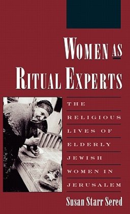 Women as Ritual Experts: The Religious Lives of Elderly Jewish Women in Jerusalem