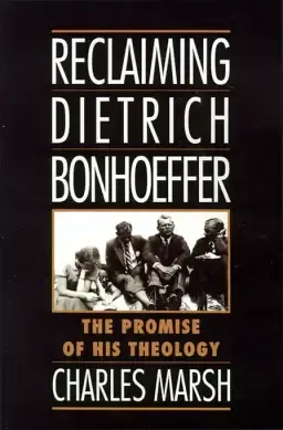 Reclaiming Dietrich Bonhoeffer: The Promise of His Theology