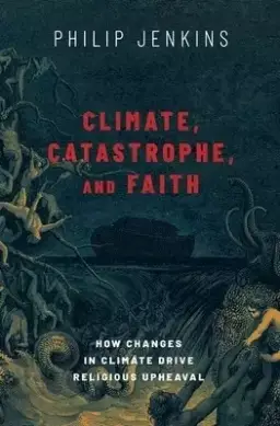 Climate, Catastrophe, and Faith: How Changes in Climate Drive Religious Upheaval