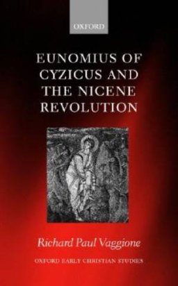 Eunomius of Cyzicus and the Nicene Revolution