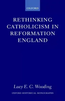 Rethinking Catholicism in Reformation England