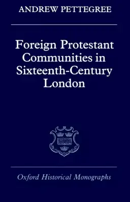 Foreign Protestant Communities in Sixteenth-century London