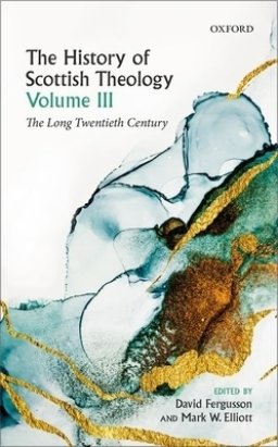 The History of Scottish Theology, Volume III: The Long Twentieth Century