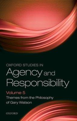 Oxford Studies in Agency and Responsibility Volume 5: Themes from the Philosophy of Gary Watson