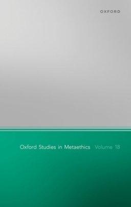 Oxford Studies in Metaethics Volume 18