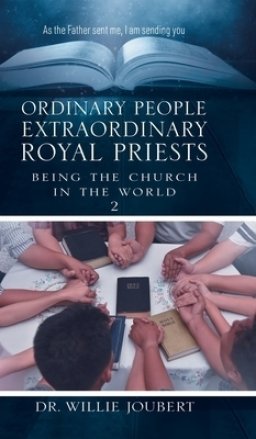 Ordinary People Extraordinary Royal Priests: Being the Church in the World