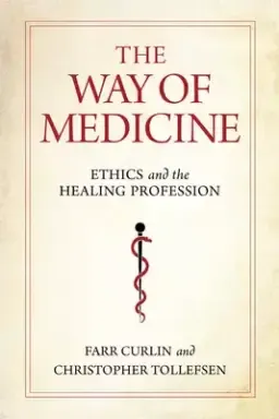 The Way of Medicine: Ethics and the Healing Profession