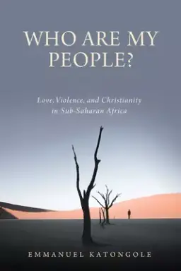 Who Are My People?: Love, Violence, and Christianity in Sub-Saharan Africa