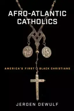 Afro-Atlantic Catholics: America's First Black Christians