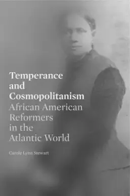 Temperance and Cosmopolitanism: African American Reformers in the Atlantic World