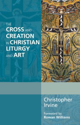 Cross and Creation in Liturgy and Art