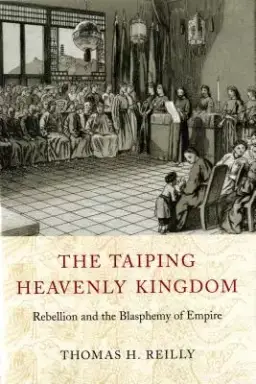 The Taiping Heavenly Kingdom: Rebellion and the Blasphemy of Empire