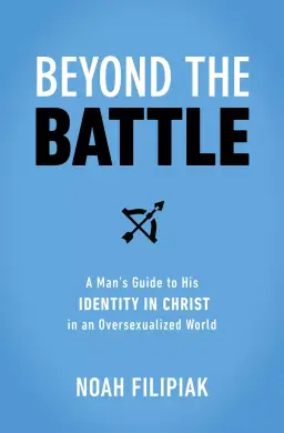 Beyond the Battle: A Man's Guide to His Identity in Christ in an Oversexualized World