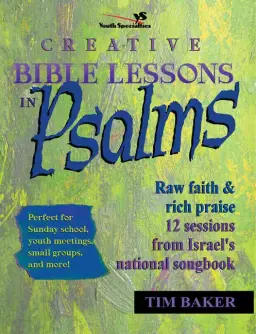 Creative Bible Lessons in Psalms: Raw Faith & Rich Praise : 12 Sessions from Israel's National Songbook