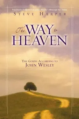 The Way to Heaven: the Gospel According to John Wesley