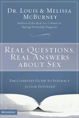 Real Questions, Real Answers About Sex: the Complete Guide to Intimacy as God Intended