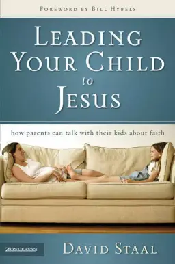 Leading Your Child to Jesus: How Parents Can Talk with Their Kids About Faith