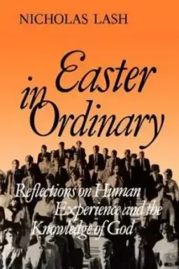 Easter in Ordinary: Reflections on Human Experience and the Knowledge of God