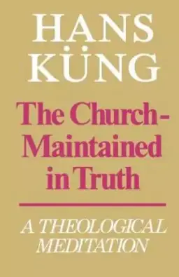 The Church - Maintained in Truth: A Theological Meditation