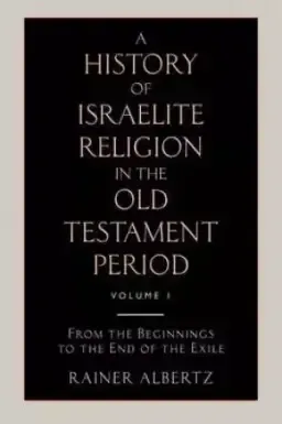 A History of Israelite Religion in the Old Testament Period Volume 1 from the Beginnings to the End of the Exile