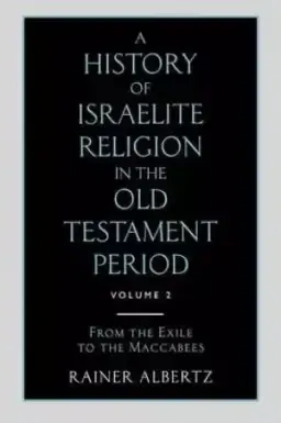 A History of Israelite Religion in the Old Testament Period Volume 2 from the Exile to the Maccabees