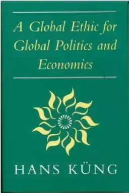 A Global Ethic for Global Politics and Economics