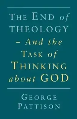 The End of Theology and the Task of Thinking About God