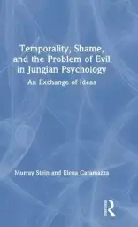 Temporality, Shame, and the Problem of Evil in Jungian Psychology: An Exchange of Ideas