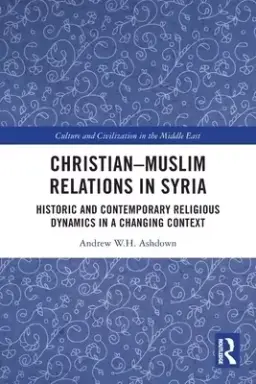 Christian-Muslim Relations in Syria: Historic and Contemporary Religious Dynamics in a Changing Context