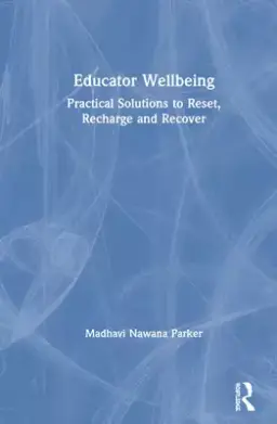 Educator Wellbeing: Practical Solutions to Reset, Recharge and Recover