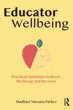 Educator Wellbeing: Practical Solutions to Reset, Recharge and Recover