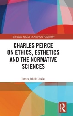 Charles Peirce on Ethics, Esthetics and the Normative Sciences