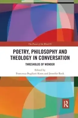 Poetry, Philosophy and Theology in Conversation: Thresholds of Wonder: The Power of the Word IV