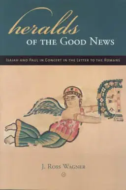 Heralds of the Good News: Isaiah and Paul in Concert in the Letter to the Romans