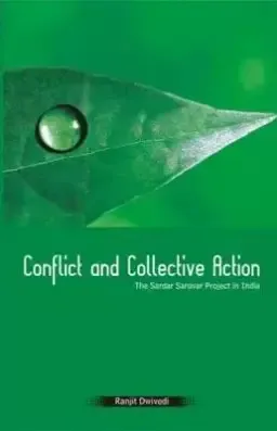 Conflict and Collective Action: The Sardar Sarovar Project in India