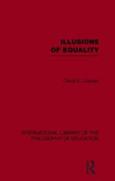 Illusions of Equality (International Library of the Philosophy of Education Volume 7)