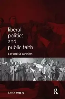 Liberal Politics and Public Faith: Beyond Separation