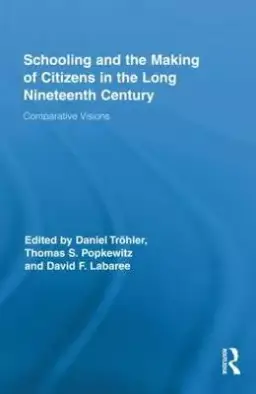 Schooling and the Making of Citizens in the Long Nineteenth Century: Comparative Visions