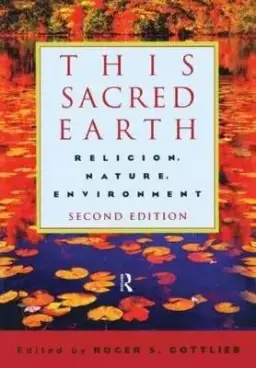 This Sacred Earth: Religion, Nature, Environment