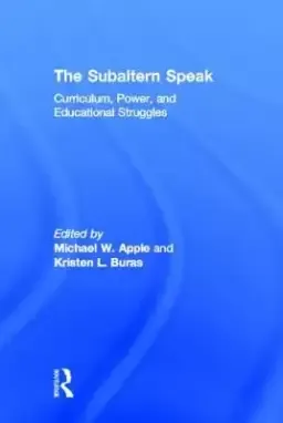 The Subaltern Speak: Curriculum, Power, and Educational Struggles