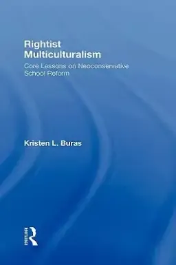 Rightist Multiculturalism : Core Lessons on Neoconservative School Reform