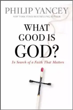 What Good Is God?: In Search of a Faith That Matters