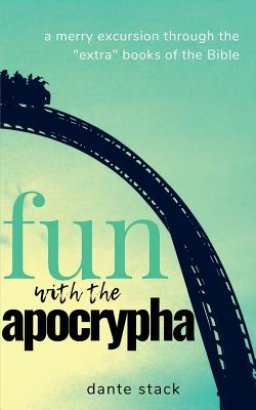 Fun with the Apocrypha: A merry excursion through the "extra" books of the Bible